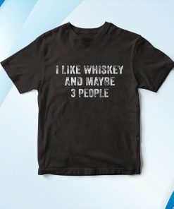 I Like Whiskey and Maybe 3 People Beer Lover Distressed Shirt