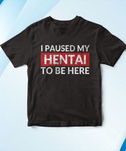 t shirt black i paused my hentai to be here funny ecchi lewd anime wd3B4