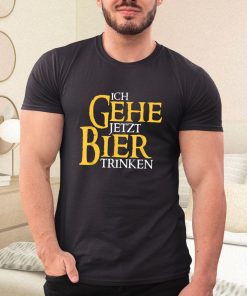 t shirt black ich gehe jetzt bier dNasA
