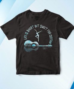 Music Lover Life Is Short But Sweet For Certain Guitar Shirt