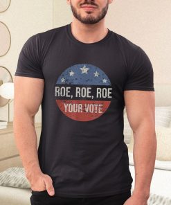 t shirt black pro roe pro choice roe roe roe your vote feminist 06maH