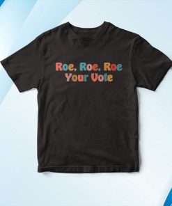 Roe Your Vote – Pro Choice Shirt