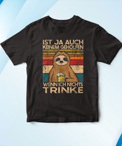 t shirt black sloth ist ja auch keine geholfen wenn ich nichts trinke b9yd0