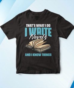 Thats What I Do Funny Novel Writing For A Writer Novelist Shirt
