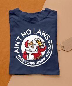 t shirt navy aint no laws when youre drinking with claus YXQPT