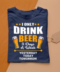 t shirt navy beer lover i only drink beer 3 days a week 1oOCZ
