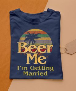 t shirt navy beer me im getting married groom bride bachelor party EJBjl