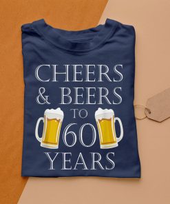 t shirt navy cheers and beers to 60 years 60th birthday 5AdE2
