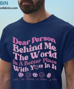t shirt navy dear person behind me the world is a better place love TldHS