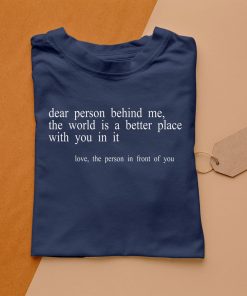 t shirt navy dear person behind me the world is a better place with you TXLSt