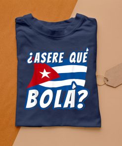 t shirt navy funny cuban saying havana cuba flag asere que bola camiseta WEhTa