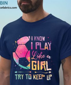 t shirt navy i know i play like a girl soccer Xwut2
