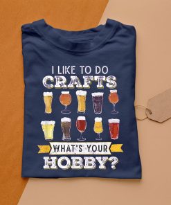 t shirt navy i like to do crafts whats your hobby craft beer drink BwA2y