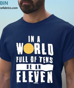t shirt navy in a world full of tens be an eleven IAfdS