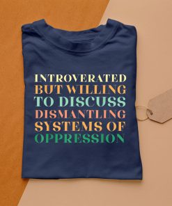 t shirt navy introverted but willing to discuss dismantling system nOMVx