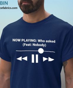 t shirt navy now playing who asked feat nobody dank meme mtwty