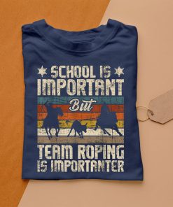 t shirt navy team roping is importanter horse ride cowboy header heeler LGJc9