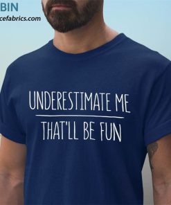 t shirt navy underestimate me thatll be fun x8PUs