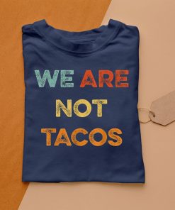 t shirt navy we are not tacos we are not your breakfast taco htMYp