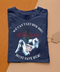 t shirt navy we cant let her die must save her we the people liberties euEgJ