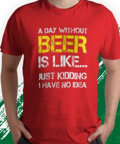 t shirt red a day without beer funny beer lover 5hOXd