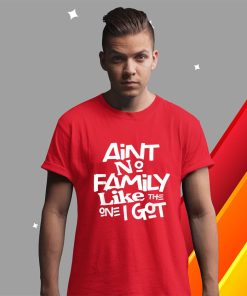 t shirt red aint no family like the one i got for family Em7Mg