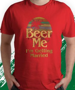 t shirt red beer me im getting married groom bride bachelor party 6gBiX