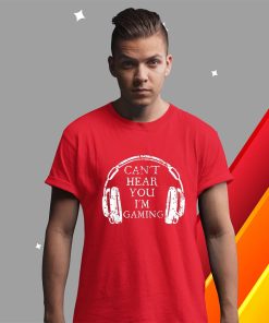 t shirt red cant hear you im gaming xCE8M