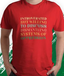 t shirt red introverted but willing to discuss dismantling system qg3Zt