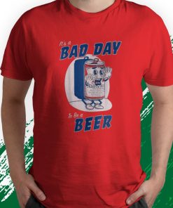 t shirt red its a bad day to be a beer funny drinking beer u6kgo