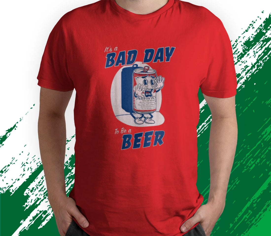 It's A Bad Day To Be A Beer Funny Drinking Beer Shirt - RobinPlaceFabrics