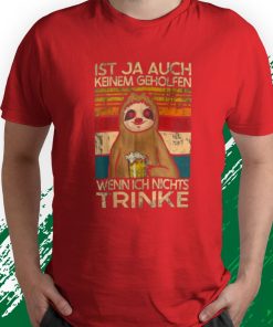 t shirt red sloth ist ja auch keine geholfen wenn ich nichts trinke nlbOd