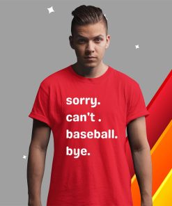 t shirt red sorry cant baseball bye 4jRpo