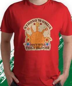t shirt red strong women dont wilt they bloom 7MyAt