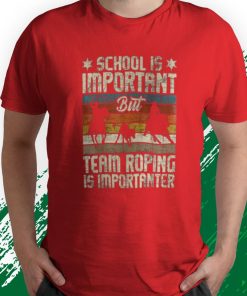 t shirt red team roping is importanter horse ride cowboy header heeler or65J