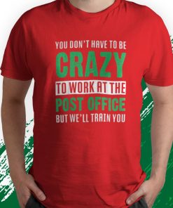 t shirt red you dont have to be crazy to work at the post office AFqzF