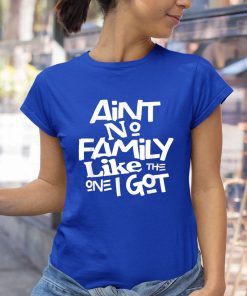 t shirt royal aint no family like the one i got for family VdTMi