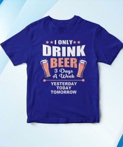 t shirt royal beer lover i only drink beer 3 days a week iXz6L