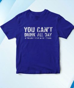 t shirt royal cant drink all day if you dont start in the morning sfuWr