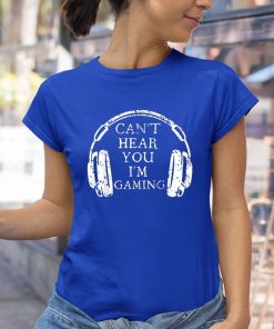 t shirt royal cant hear you im gaming ljEoJ