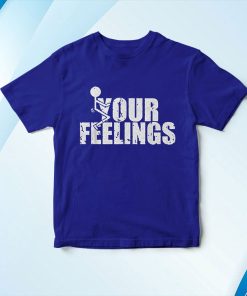 t shirt royal fuck your feelings mDWNd
