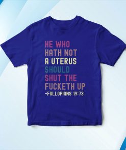 t shirt royal he who hath not a uterus should shut the fucketh up j3Ciy