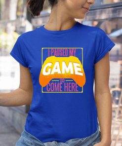 t shirt royal i paused my game to be here pm0De