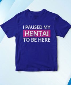 t shirt royal i paused my hentai to be here funny ecchi lewd anime RHRqX