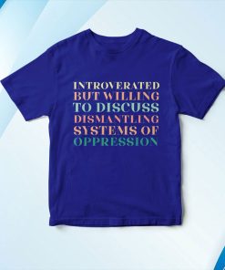 t shirt royal introverted but willing to discuss dismantling system usQxx