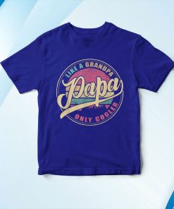 t shirt royal papa like a grandpa only cooler funny dad papa definition Snp2S