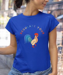 t shirt royal regulate your cock bird roaster funny womens rights dRSVX