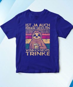 t shirt royal sloth ist ja auch keine geholfen wenn ich nichts trinke c6dhx