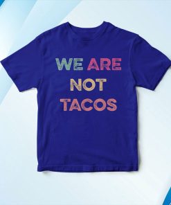 t shirt royal we are not tacos we are not your breakfast taco 3lsBQ