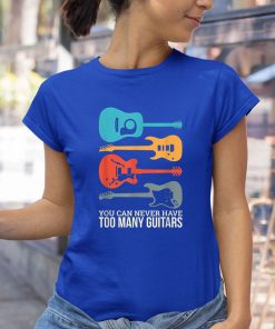 t shirt royal you can never have too many guitars 5IAND